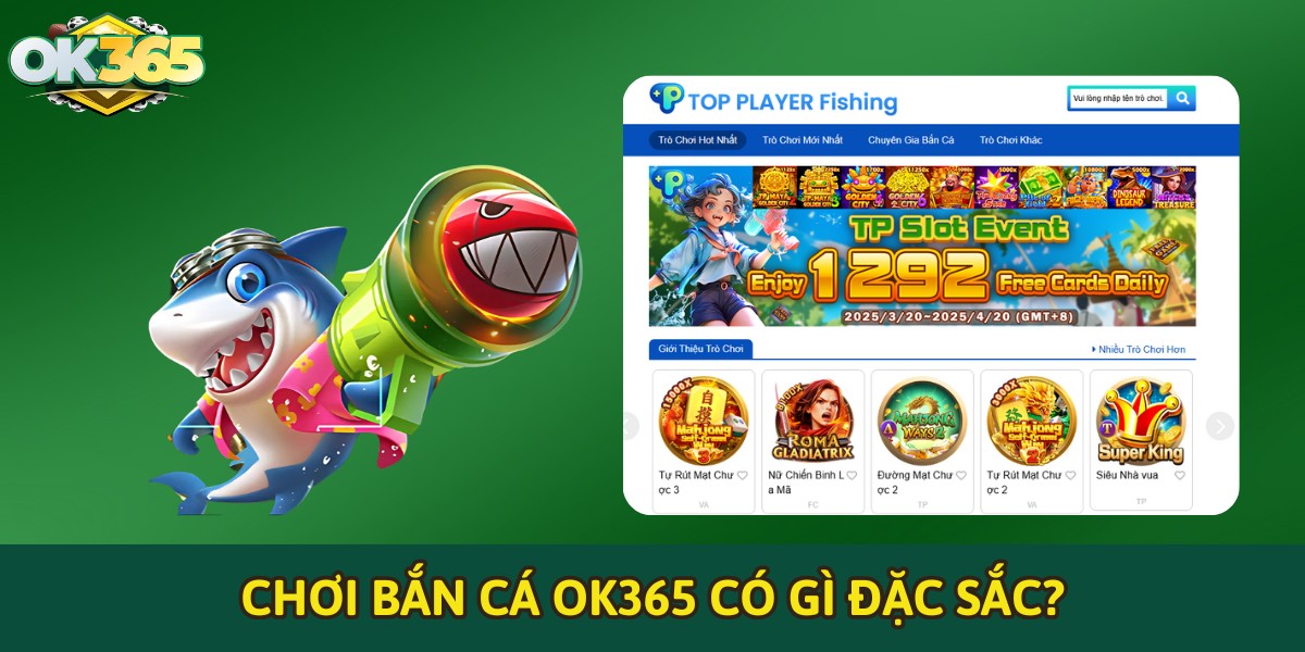 Chơi bắn cá OK365 có gì đặc sắc